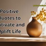 Positive Quotes to Motivate and Uplift Life